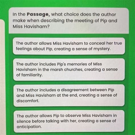 Practice your reading skill and improve your english, learn new vocabulary and broaden your general knowledge via our specifically chosen. In the Passage, what choice does the author make when describing the meeting of Pip and Miss ...