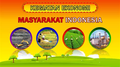 Memberikan gambaran mengenai tingkat kemakmuran. KEGIATAN EKONOMI MASYARAKAT INDONESIA - YouTube