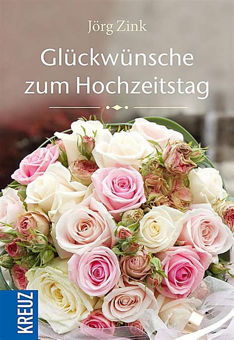 Deshalb möchte man, nicht nur als brautpaar, diesen tag ganz besonders schön gestalten. Glückwünsche zum Hochzeitstag. Jörg Zink,. Geheftet - Buch ...