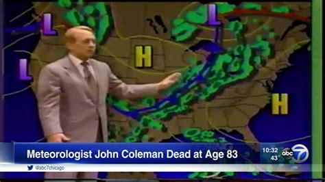 A chicago weather man, separated from his wife and children, debates whether professional and personal success are mutually exclusive. John Coleman, former ABC 7 weatherman, dies at age 83 ...