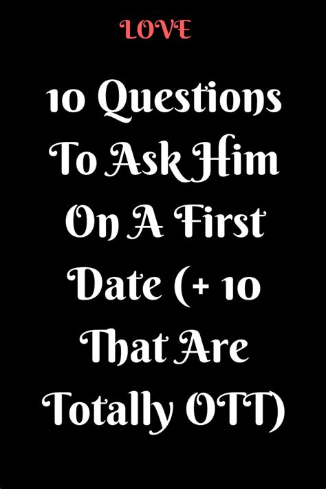 Asking him why he chose that path gives insight into his values and passions, and. 10 Questions To Ask Him On A First Date (+ 10 That Are ...