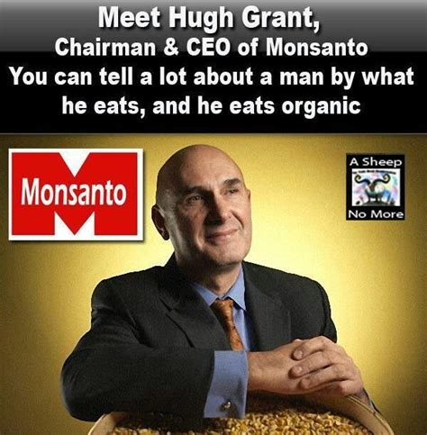 Louis, missouri w ith the goal of producing. Hugh Grant,CEO MONSANTO EATS ORGANIC. | Monsanto, Gmo ...