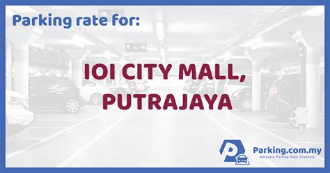 Major features of ioi city mall: Parking Rate | IOI City Mall, Putrajaya