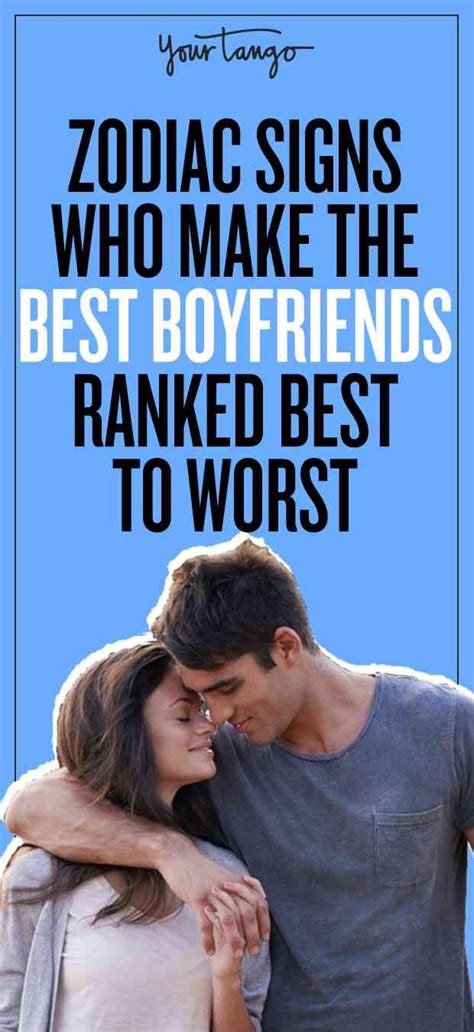 Dive in the given information and decide yourself. The Zodiac Signs As Boyfriends, Ranked Best To Worst ...