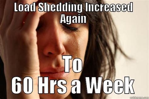 Eskom has announced stage 2 loadshedding will take place from monday, 31 may until tuesday morning, with the chance of more blackouts throughout this week. Load Shedding Meme / South Africans Find The Lighter Side ...
