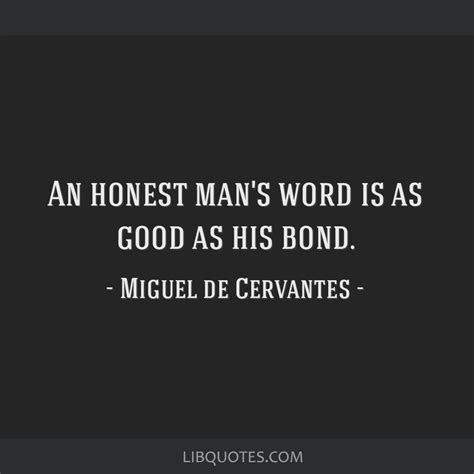 Be never the first with friend of thine… An honest man's word is as good as his bond.