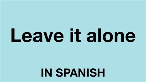 This is definitely a useful word to know, and of course if you're crying out ¡¡ayuda!! How To Say (Leave it alone) In Spanish - YouTube