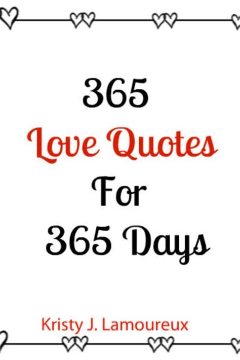 It may seem like just yesterday that the wedded couple said i do, but it's actually been 365 days. 365 Love Quotes For 365 Days by Kristy J Lamoureux - Read Online