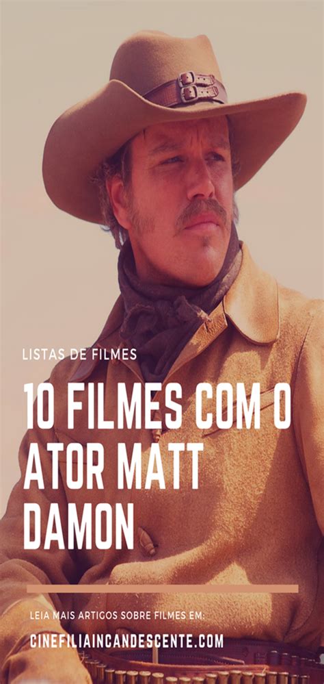 Given that matt damon's filmography is extremely celebrated, it's hard to decide which of his movies are better than others. 10 filmes com o ator Matt Damon. Análises e listas sobre ...