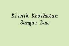 Laman blog ini dicipta untuk menjadi perantara antara kami. Klinik Kesihatan Sungai Dua, Klinik Kerajaan in Butterworth