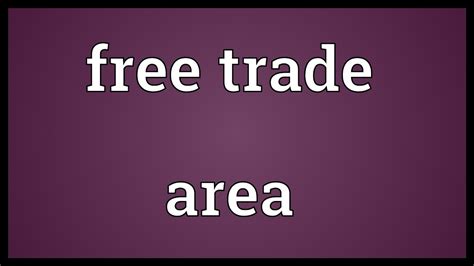For this to be effective the financier requires: Free trade area Meaning - YouTube